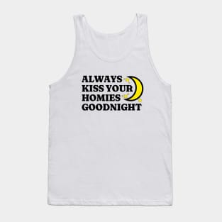 Always Kiss Your Homies Goodnight Shirt, Oddly Specific Shirt, Funny Meme Shirt, Dank Meme Shirt, Funny Friends Gift, Parody T-Shirt Tank Top